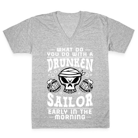 What Do You Do With A Drunken Sailor? V-Neck Tee Shirt