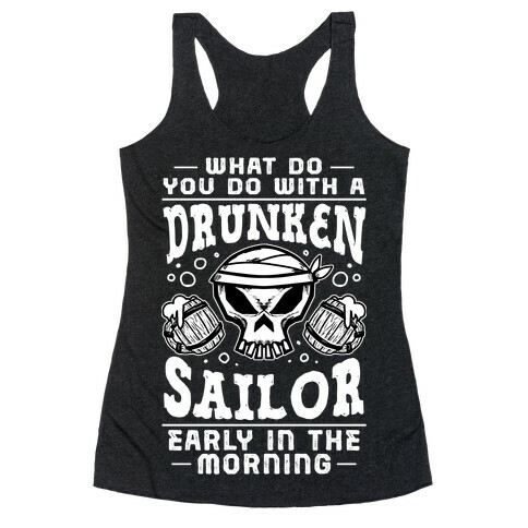 What Do You Do With A Drunken Sailor? Racerback Tank Top