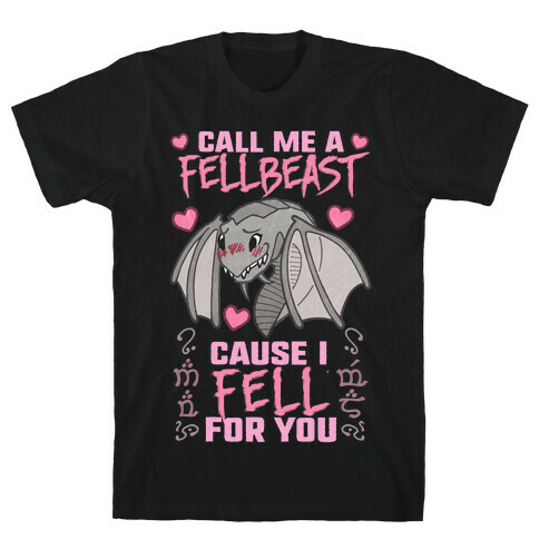 Call Me A Fellbeast Cause I Fell For You T-Shirt