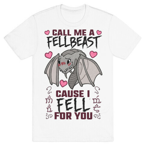 Call Me A Fellbeast Cause I Fell For You T-Shirt