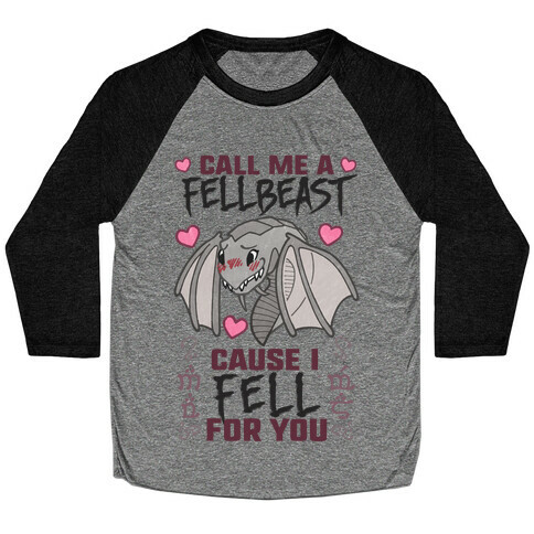 Call Me A Fellbeast Cause I Fell For You Baseball Tee