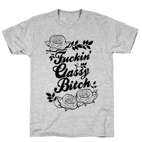 F***in' Classy Bitch T-Shirt