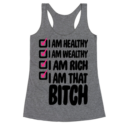 I Am Healthy I Am Wealthy I Am Rich I Am That Bitch Racerback Tank Top