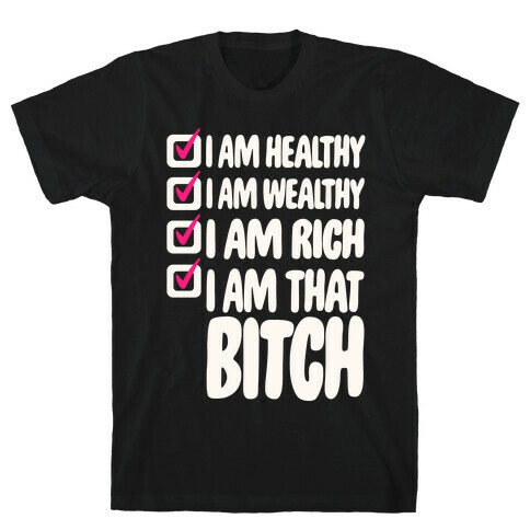 I Am Healthy I Am Wealthy I Am Rich I Am That Bitch White Print T-Shirt
