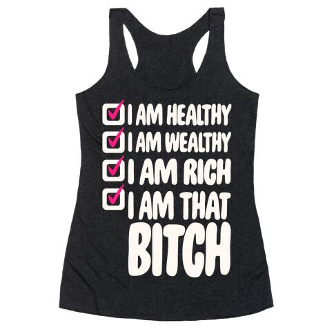 I Am Healthy I Am Wealthy I Am Rich I Am That Bitch White Print Racerback Tank Top