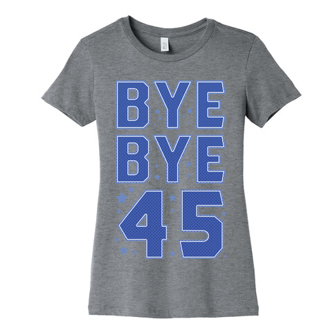 Bye Bye 45 Womens T-Shirt