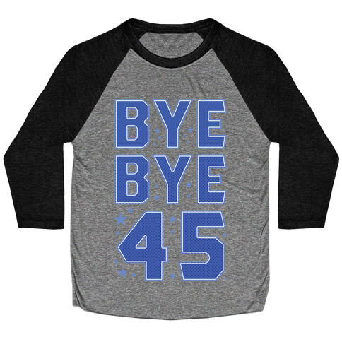 Bye Bye 45 Baseball Tee