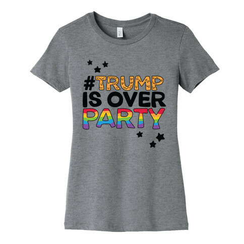 #TrumpIsOverParty Womens T-Shirt