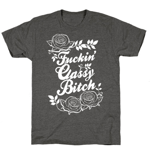 F***in' Classy Bitch T-Shirt