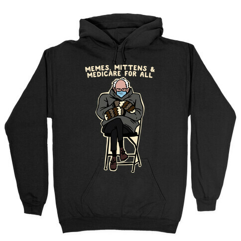 Bernie Memes, Mittens, And Medicare For All Hooded Sweatshirt