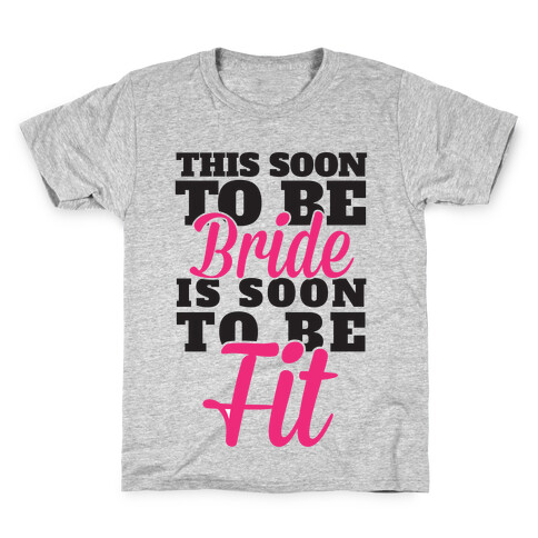 This Soon To Be Bride Is Soon To Be Fit Kids T-Shirt