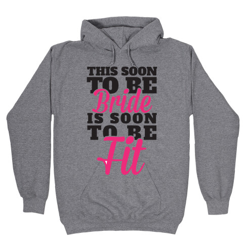 This Soon To Be Bride Is Soon To Be Fit Hooded Sweatshirt
