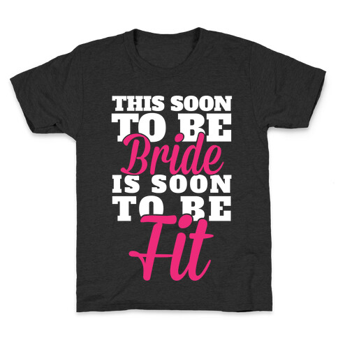 This Soon To Be Bride Is Soon To Be Fit Kids T-Shirt