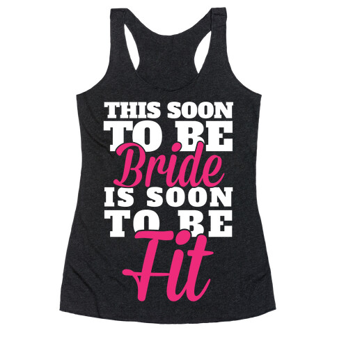 This Soon To Be Bride Is Soon To Be Fit Racerback Tank Top