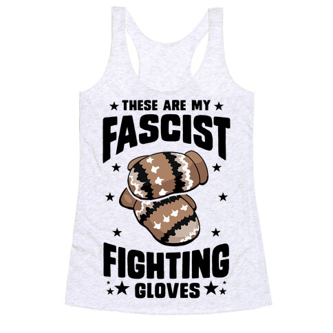 These Are My Fascist Fighting Gloves Racerback Tank Top