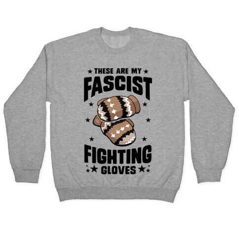 These Are My Fascist Fighting Gloves Pullover