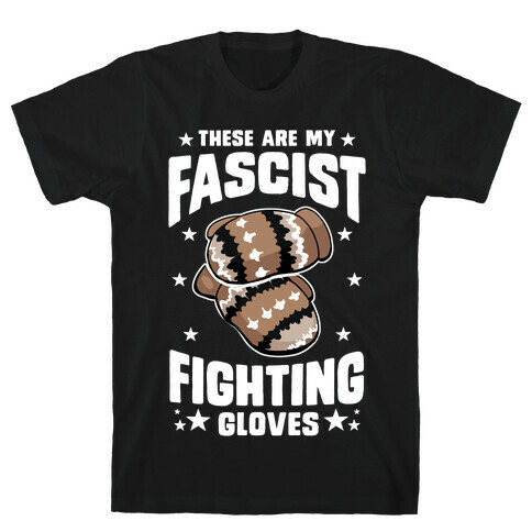 These Are My Fascist Fighting Gloves T-Shirt