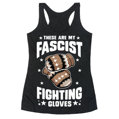 These Are My Fascist Fighting Gloves Racerback Tank Top