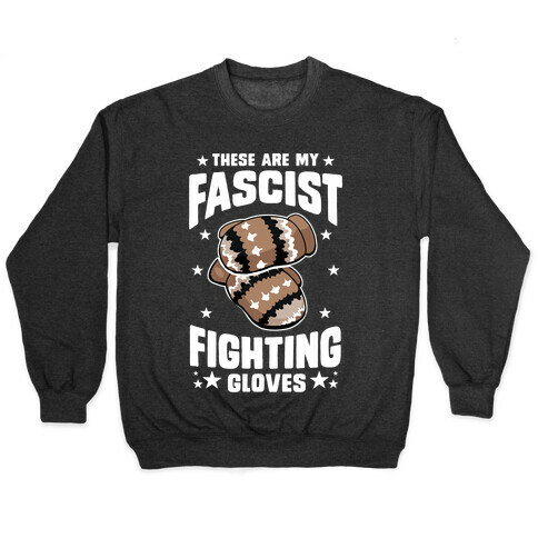 These Are My Fascist Fighting Gloves Pullover