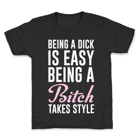 Being A Dick Is Easy Being A Bitch Takes Style Kids T-Shirt