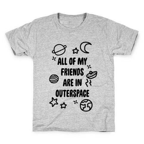 All Of My Friends Are In Outerspace Kids T-Shirt