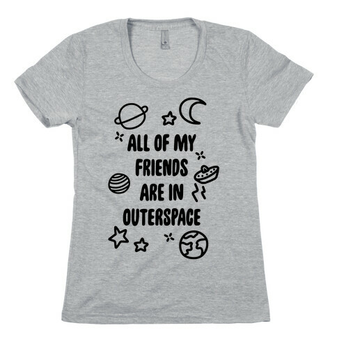 All Of My Friends Are In Outerspace Womens T-Shirt