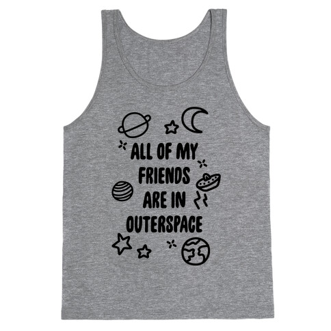 All Of My Friends Are In Outerspace Tank Top