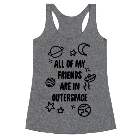 All Of My Friends Are In Outerspace Racerback Tank Top