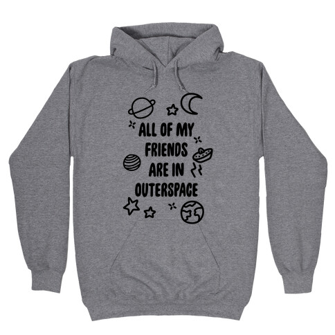 All Of My Friends Are In Outerspace Hooded Sweatshirt