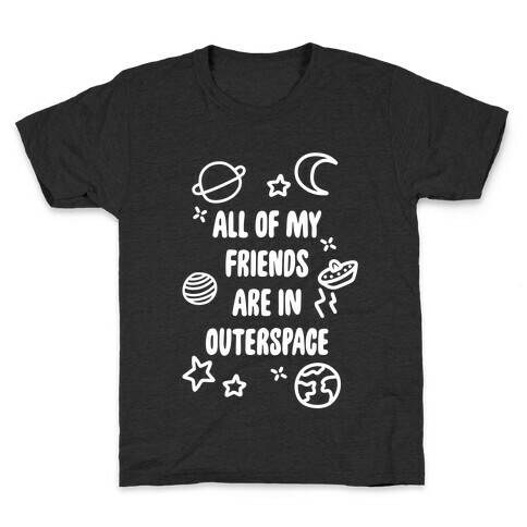 All Of My Friends Are In Outerspace Kids T-Shirt
