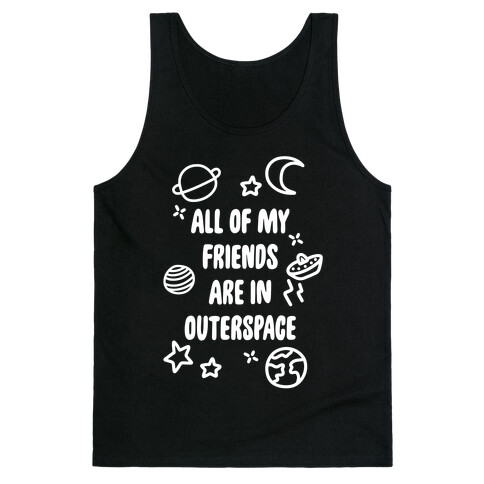 All Of My Friends Are In Outerspace Tank Top