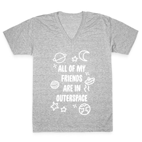All Of My Friends Are In Outerspace V-Neck Tee Shirt