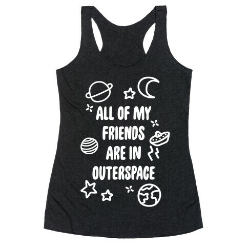 All Of My Friends Are In Outerspace Racerback Tank Top