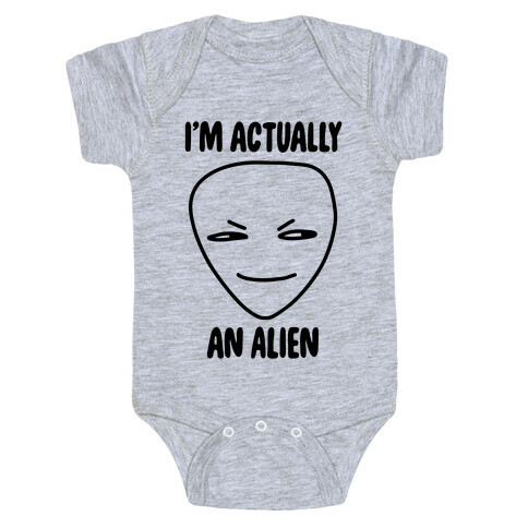 I'm Actually an Alien Baby One-Piece