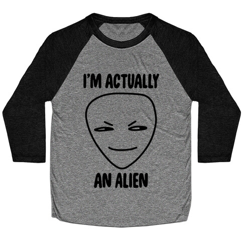 I'm Actually an Alien Baseball Tee