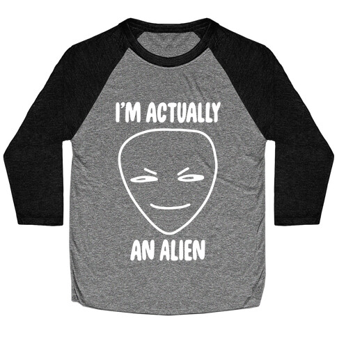 I'm Actually an Alien Baseball Tee