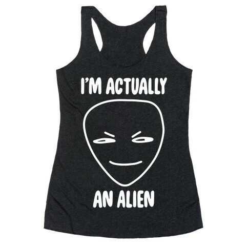 I'm Actually an Alien Racerback Tank Top