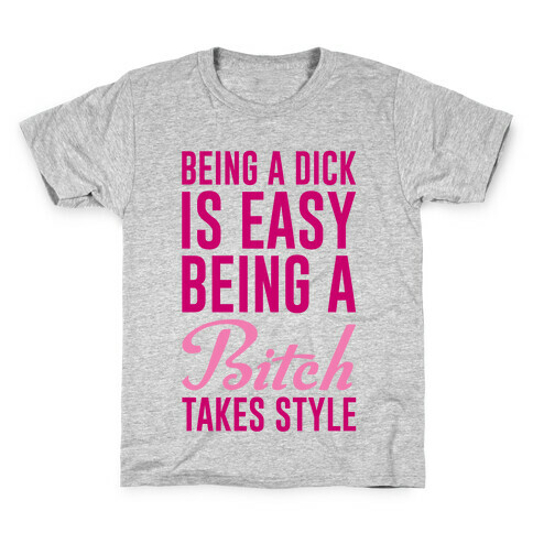 Being A Dick Is Easy Being A Bitch Takes Style Kids T-Shirt