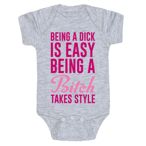 Being A Dick Is Easy Being A Bitch Takes Style Baby One-Piece