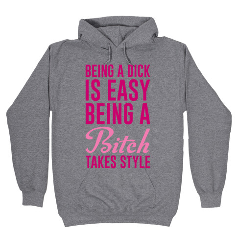 Being A Dick Is Easy Being A Bitch Takes Style Hooded Sweatshirt