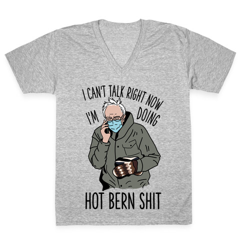 I Can't Talk Right Now, I'm Doing Hot Bern Shit V-Neck Tee Shirt