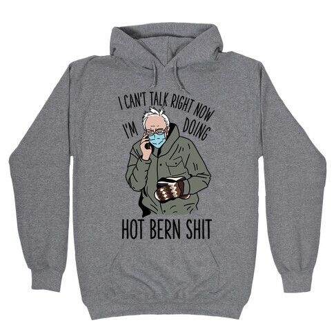 I Can't Talk Right Now, I'm Doing Hot Bern Shit Hooded Sweatshirt