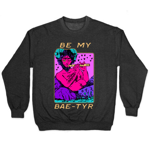 Be My Bae-tyr Valentine Satyr Pullover