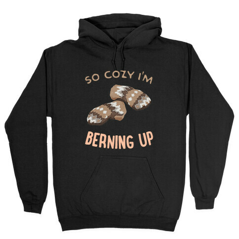 So Cozy I'm Berning Up Hooded Sweatshirt