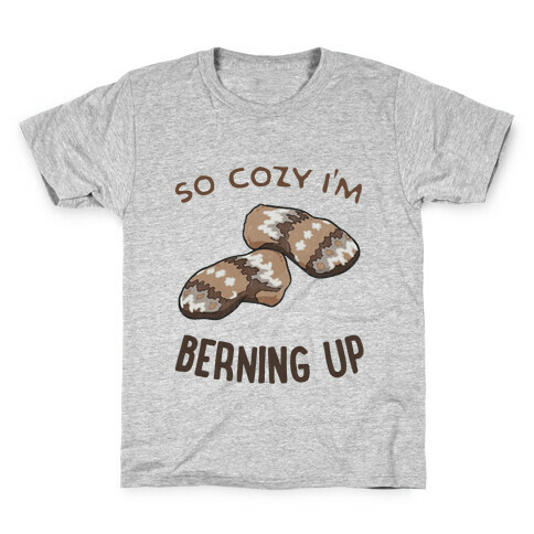 So Cozy I'm Berning Up Kids T-Shirt