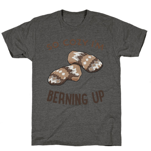 So Cozy I'm Berning Up T-Shirt