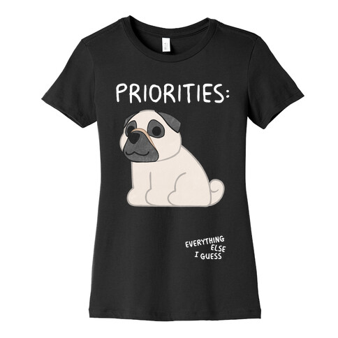 Pug Priorities Womens T-Shirt