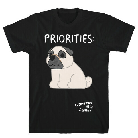 Pug Priorities T-Shirt