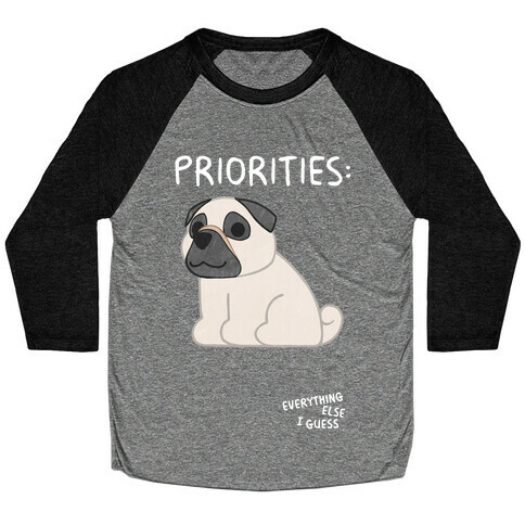 Pug Priorities Baseball Tee