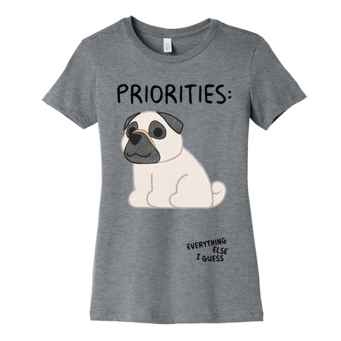 Pug Priorities Womens T-Shirt